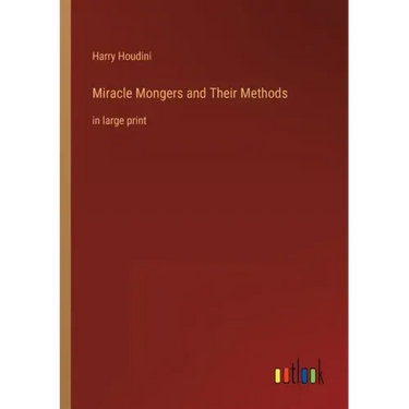 Miracle Mongers and Their Methods: in large print