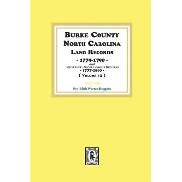 Burke County, North Carolina Land Records, 1779-1790 and Important Miscellaneous Records, 1777-1800. ( Volume #2 )