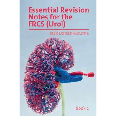 Essential Revision Notes for FRCS (Urol) - Book 2: The essential revision book for candidates preparing for the Intercollegiate FRCS (Urol) examinatio