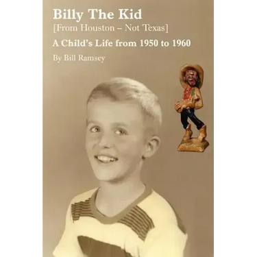Billy the Kid (from Houston-Not Texas): A Child's Life from 1950 to 1960