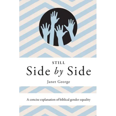 Still Side by Side: A Concise Explanation of Biblical Gender Equality
