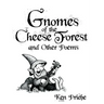 Gnomes of the Cheese Forest and Other Poems