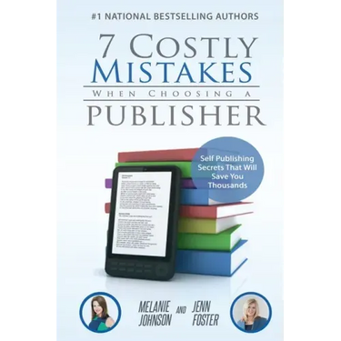 7 Costly Mistakes When Choosing a Publisher: Self-Publishing Secrets That Will Save You Thousands