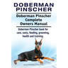 Doberman Pinscher. Doberman Pinscher Complete Owners Manual. Doberman Pinscher book for care, costs, feeding, grooming, health and training.