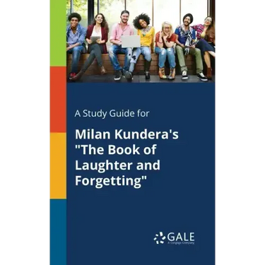 A Study Guide for Milan Kundera's "The Book of Laughter and Forgetting"