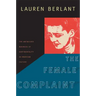 The Female Complaint: The Unfinished Business of Sentimentality in American Culture