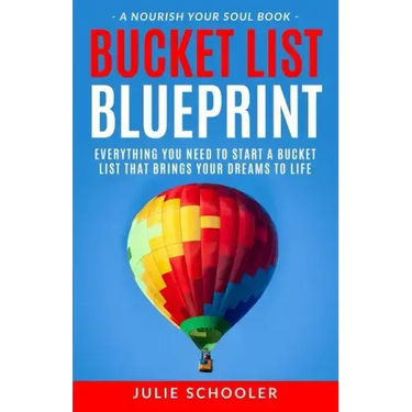 Bucket List Blueprint: Everything You Need to Start a Bucket List That Brings Your Dreams to Life