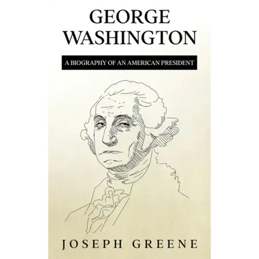 George Washington: A Biography of an American President