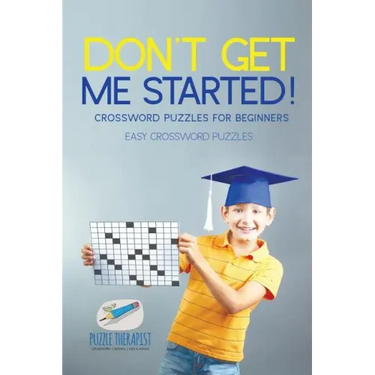 Don't Get Me Started! Crossword Puzzles for Beginners Easy Crossword Puzzles