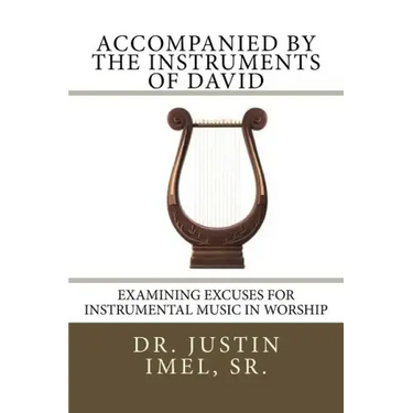 Accompanied by the Instruments of David: Examining Excuses for Instrumental Music in Worship