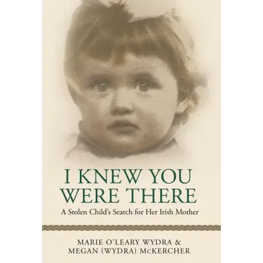 I Knew You Were There: A Stolen Child's Search for Her Irish Mother