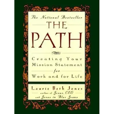 The Path: Creating Your Mission Statement for Work and for Life
