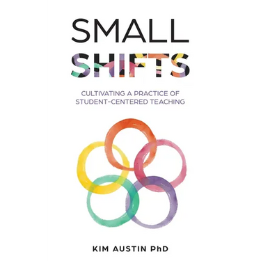Small Shifts: Cultivating a Practice of Student-Centered Teaching