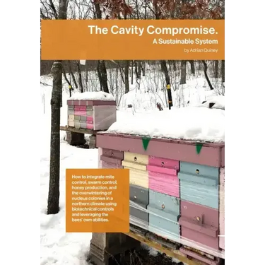 The Cavity Compromise: A sustainable system: how to integrate mite control, swarm control, honey production, and the overwintering of nucleus