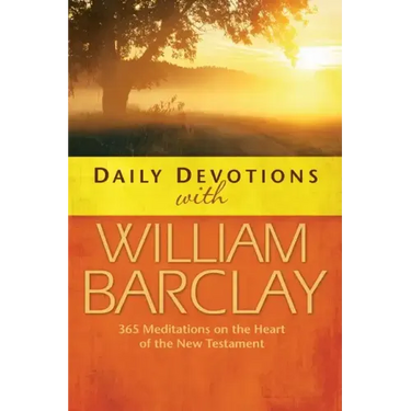 Daily Devotions with William Barclay: 365 Meditations on the Heart of the New Testament