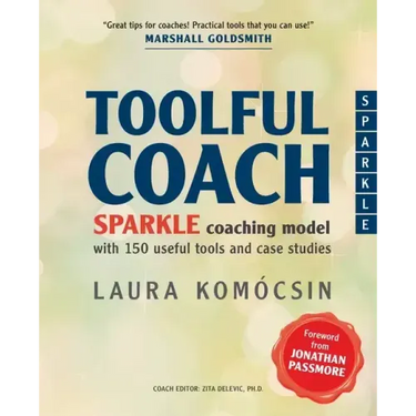 Toolful Coach: SPARKLE coaching model with 150 useful tools and case studies