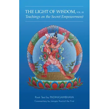 Light of Wisdom, Volume III: Teachings on the Secret Empowerment