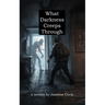 What Darkness Creeps Through