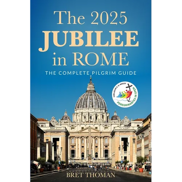 The 2025 Jubilee in Rome: The Complete Pilgrim Guide