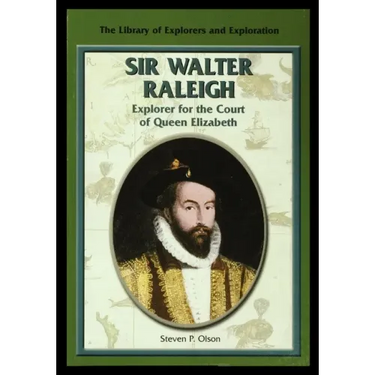 Sir Walter Raleigh: Explorer for the Court of Queen Elizabeth
