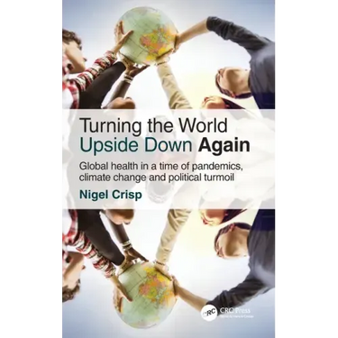 Turning the World Upside Down Again: Global Health in a Time of Pandemics, Climate Change and Political Turmoil