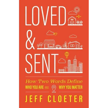 Loved and Sent: How Two Words Define Who You Are and Why You Matter