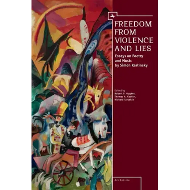 Freedom from Violence and Lies: Essays on Russian Poetry and Music by Simon Karlinsky