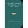 Discourses on the First Decade of Titus Livius