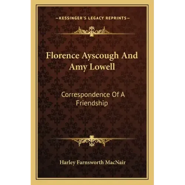 Florence Ayscough and Amy Lowell: Correspondence of a Friendship