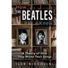 How The Beatles Knew: A Theory of How They Wrote Their Songs