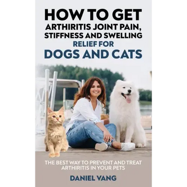 How To Get Arthritis Joint Pain, Stiffness And Swelling Relief For Dogs And Cats