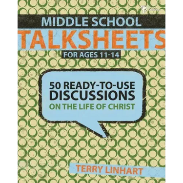 Middle School Talksheets: 50 Ready-to-Use Discussions on the Life of Christ
