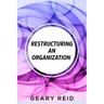 Restructuring an Organization: When restructuring an organization, change can be a good thing.