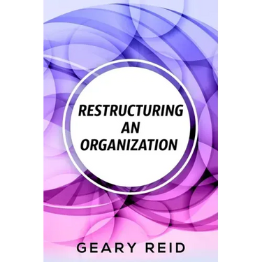 Restructuring an Organization: When restructuring an organization, change can be a good thing.