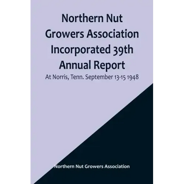Northern Nut Growers Association Incorporated 39th Annual Report; At Norris, Tenn. September 13-15 1948