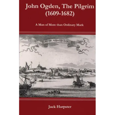 John Ogden, the Pilgrim (1609-1682) - A Man of More Than Ordinary Mark