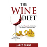 The Wine Diet: How I lost 50 pounds while drinking two glasses of wine every night.