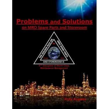 Problems and Solutions on MRO Spare Parts and Storeroom: 6th Discipline on World Class Maintenance, The 12 Disciplines