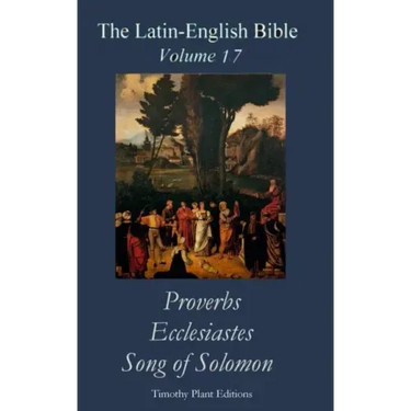 The Latin-English Bible - Vol 17: Proverbs, Ecclesiastes, Song of Solomon