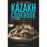 The Ultimate Kazakh Cookbook: 111 Dishes From Kazakhstan To Cook Right Now