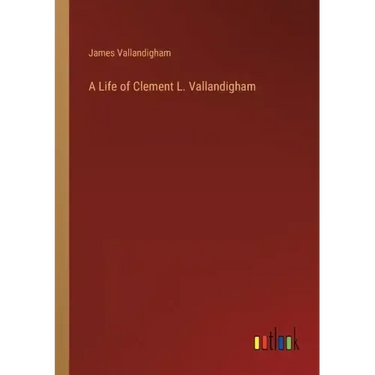A Life of Clement L. Vallandigham