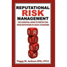 Reputational Risk Management: The Essential Guide to Protecting Your Reputation in Crisis Situations