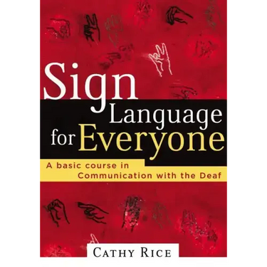 Sign Language for Everyone: A Basic Course in Communication with the Deaf