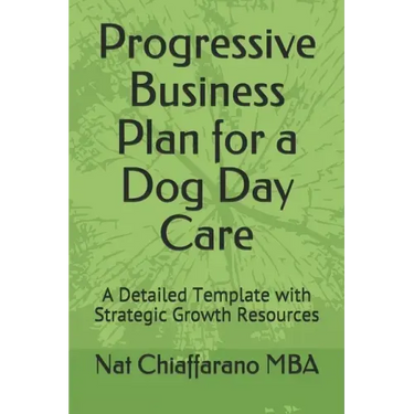 Progressive Business Plan for a Dog Day Care: A Detailed Template with Strategic Growth Resources