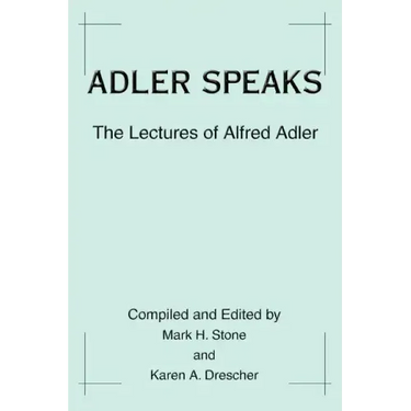 Adler Speaks: The Lectures of Alfred Adler