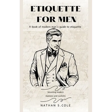 Etiquette for men: A book of modern man's guide to etiquette