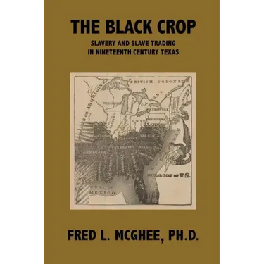 The Black Crop: Slavery and Slave Trading in Nineteenth Century Texas