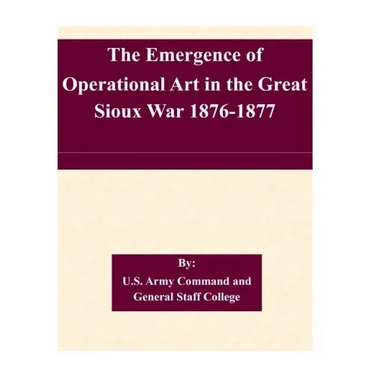 The Emergence of Operational Art in the Great Sioux War 1876-1877