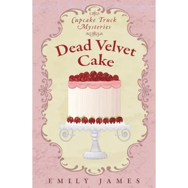 Dead Velvet Cake: Cupcake Truck Mysteries
