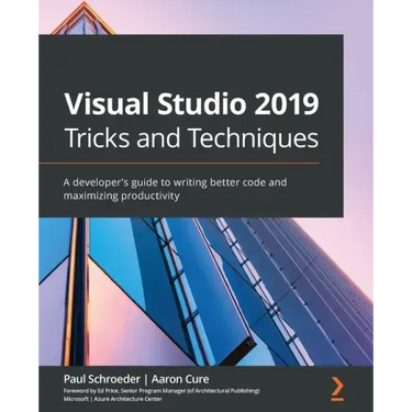 Visual Studio 2019 Tricks and Techniques: A developer's guide to writing better code and maximizing productivity